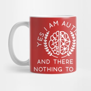 YES I'M AUTISTIC AND THERE IS NOTHING TO FIX Mug